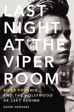 Last Night at the Viper Room: River Phoenix and the Hollywood He Left Behind (Paperback)