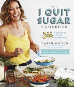 The I Quit Sugar Cookbook: 306 Recipes for a Clean, Healthy Life (Paperback)