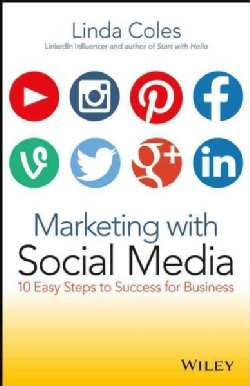 Marketing With Social Media: 10 Easy Steps to Success for Business (Paperback)