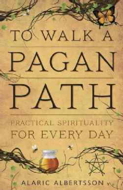 To Walk a Pagan Path: Practical Spirituality for Every Day (Paperback)