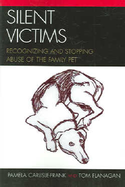 Silent Victims: Recognizing And Stopping Abuse of the Family Pet (Paperback)
