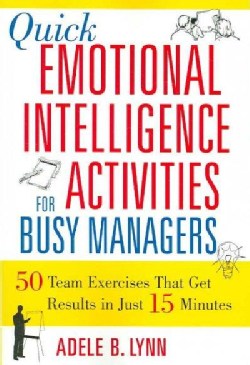 Quick Emotional Intelligence Activities for Busy Managers: 50 Team Exercises That Get Results in 15 Minutes (Paperback)