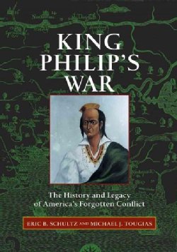 King Philip's War: The History and Legacy of America's Forgotten Conflict (Paperback)