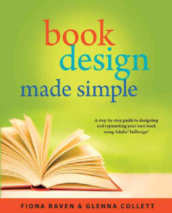 Book Design Made Simple: A Step-by-Step Guide to Designing and Typesetting Your Own Book Using Adobe InDesign (Paperback)