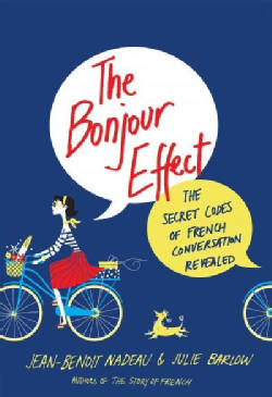 The Bonjour Effect: The Secret Codes of French Conversation Revealed (Hardcover)