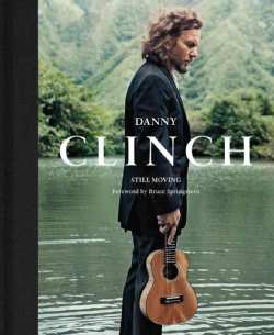 Danny Clinch: Still Moving (Hardcover)