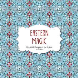 Eastern Magic: Beautiful Designs of the Orient to Color (Paperback)