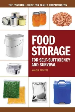 Food Storage for Self-sufficiency and Survival: The Essential Guide for Family Preparedness (Paperback)