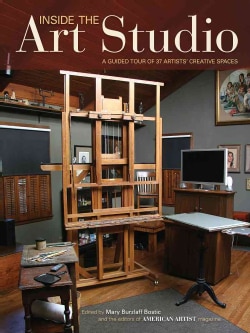 Inside the Art Studio: A Guided Tour of 37 Artists' Creative Spaces (Hardcover)