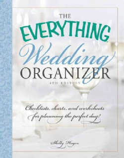 The Everything Wedding Organizer: Checklists, Charts, and Worksheets for Planning the Perfect Day! (Paperback)