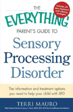 The Everything Parent's Guide to Sensory Processing Disorder: The Information and Treatment Options You Need to H... (Paperback)