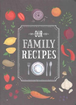 Our Family Recipes: Preserve and Organize All Your Treasured Family Recipes - Past, Present, and Future - All i... (Record book)