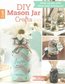 DIY Mason Jar Crafts: Dress up jars with these easy techniques! (Pamphlet)