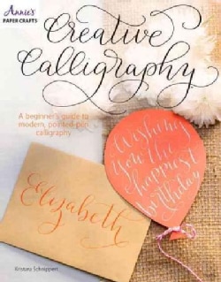 Creative Calligraphy: A Beginner's Guide to Modern, Pointed-pen Calligraphy (Paperback)