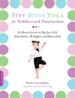 Itsy Bitsy Yoga for Toddlers and Preschoolers: 8-minute Routines to Help Your Child Grow Smarter, Be Happier, and... (Paperback)