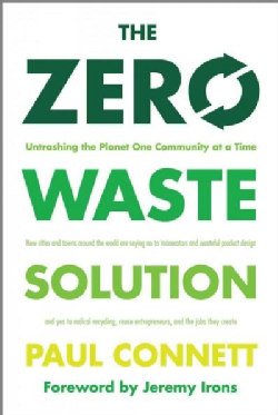 The Zero Waste Solution: Untrashing the Planet One Community at a Time (Paperback)