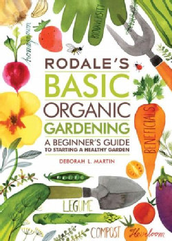 Rodale's Basic Organic Gardening: A Beginner's Guide to Starting a Healthy Garden (Paperback)