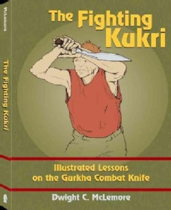 The Fighting Kukri: Illustrated Lessons on the Gurkha Combat Knife (Paperback)