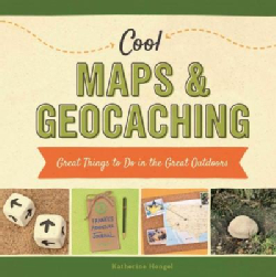 Cool Maps & Geocaching: Great Things to Do in the Great Outdoors (Hardcover)