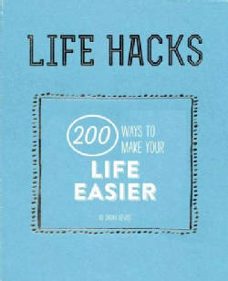 Life Hacks: 200 Things That Make Your Life Easier (Paperback)