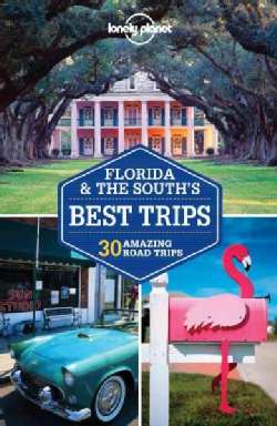 Lonely Planet Florida & the South's Best Trips: 30 Amazing Road Trips (Paperback)