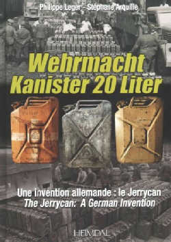 Wehrmacht Kanister 20 Liter: Le Jerrycan: Une Invention Allemande / The Jerrycan: A German Invention (Hardcover)
