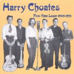 Harry Choates - Five Time Loser 1940-1951