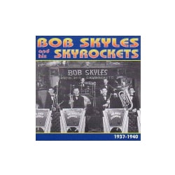 Bob Skyles - Bob Skyles & His Skyrockets 1937-40