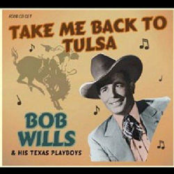 Bob & His Texas Playboys Wills - Take ME Back to Tulsa