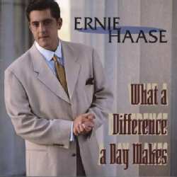 Ernie Haase - What a Difference a Day Makes