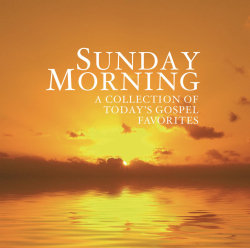 Various - Sunday Morning: A Collection Of Today's Gospel Favorites