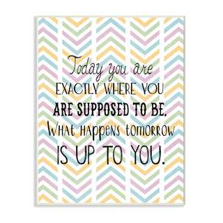 Stupell Today You Are Exactly Where You Are Supposed To Chevron Art Wall Plaque