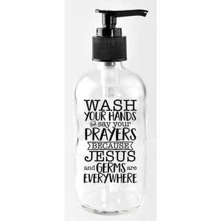 Wash your hands and say your prayers because Jesus and germs are everywhere. 8 oz Glass Soap Dispenser