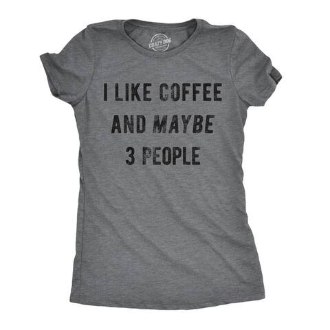 Womens I Like Coffee And Maybe 3 People Tshirt Funny Sarcastic Tee