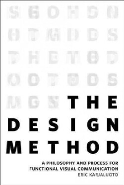 The Design Method: A Philosophy and Process for Functional Visual Communication (Paperback)