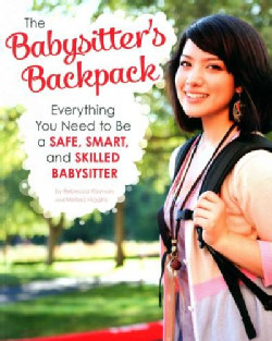 The Babysitter's Backpack: Everything You Need to Be a Safe, Smart, and Skilled Babysitter (Paperback)