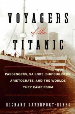 Voyagers of the Titanic: Passengers, Sailors, Shipbuilders, Aristocrats, and the Worlds They Came from (Paperback)