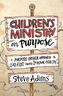 Children's Ministry on Purpose: A Purpose-driven Approach to Lead Kids Toward Spiritual Health (Paperback)