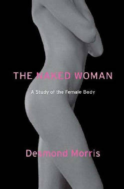 The Naked Woman: A Study of the Female Body (Paperback)