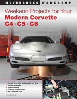 Weekend Projects for Your Modern Corvette C4, C5, C6 (Paperback)