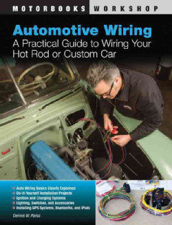 Automotive Wiring: A Practical Guide to Wiring Your Hot Rod or Custom Car (Paperback)