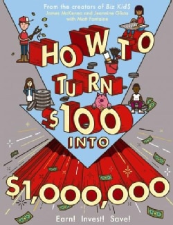 How to Turn $100 into $1,000,000: Earn! Save! Invest! (Paperback)