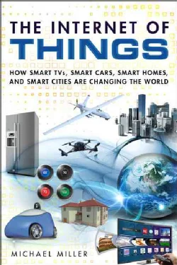 The Internet of Things: How Smart TVs, Smart Cars, Smart Homes, and Smart Cities Are Changing the World (Paperback)