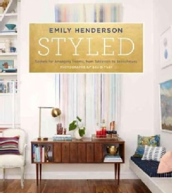 Styled: Secrets for Arranging Rooms, from Tabletops to Bookshelves (Hardcover)