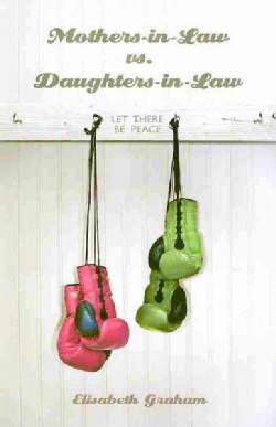 Mothers-in-Law Vs. Daughters-in-Law: Let There Be Peace (Paperback)