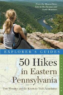 Explorer's Guide 50 Hikes in Eastern Pennsylvania: From the Mason-Dixon Line to the Poconos and North Mountain (Paperback)