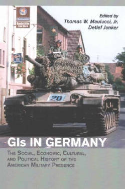 Gis in Germany: The Social, Economic, Cultural, and Political History of the American Military Presence (Paperback)