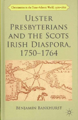 Ulster Presbyterians and the Scots Irish Diaspora, 1750-1764 (Hardcover)