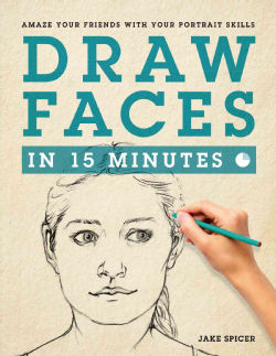 Draw Faces in 15 Minutes: Amaze Your Friends With Your Portrait Skills (Paperback)