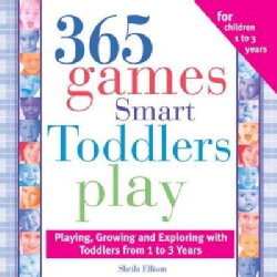 365 Games Smart Toddlers Play: Creative Time to Imagine, Grow And Learn (Paperback)